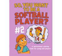 So, You Want To Be A Softball Player? #2
