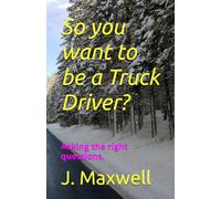 So you want to be a Truck Driver?: Ask before getting into trucking