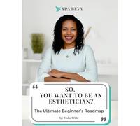 So, You Want to be an Esthetician?: The Ultimate Beginners Guide