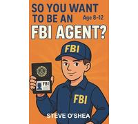 So You Want to be an FBI Agent?: A Chapter Book for Kids 8-12 About Crime Fighting and the FBI