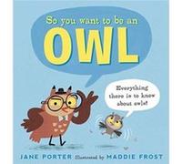 So You Want to Be an Owl by Jane Porter Jane Porter (Auteur)