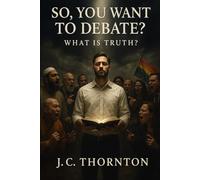 So, You Want To Debate?: What Is Truth?