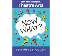 So You Want to Get a Degree in Theatre Arts… Now What?