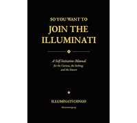 So You Want To Join The Illuminati: A Self-Initiation Manual for the Curious, the Seeking and the Sincere