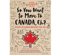 So You Want to Move to Canada, Eh?: Stuff to Know Before You Go