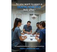 So You Want to Open a Dental Practice. Now what?: The things Dental School didn't Teach you but Should Have