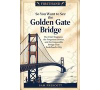 So You Want to See the Golden Gate Bridge: The Chief Engineer, the Forgotten Genius, and the Impossible Bridge That Redefined a City