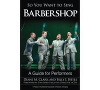 So You Want to Sing Barbershoppb - [Livre en VO] Diane M Clark, Billy J Biffle (Auteur)