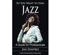 So You Want to Sing Jazz: A Guide for Professionals (Volume 3) (So You Want to Sing, 3)