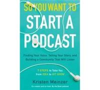 So You Want to Start a Podcast by Kristen Meinzer Hardcover Book Kristen Meinzer (Auteur)