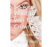 So You Want to Win The Crown…: Let’s get you prepped