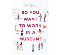 So You Want to Work in a Museum?