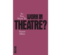 So You Want To Work In Theatre?