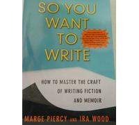 So You Want To Write: How To Master The Craft Of Writing Fiction And Memoir