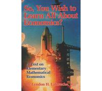 So, You Wish to Learn All About Economics?: A Text on Elementary Mathematical Economics