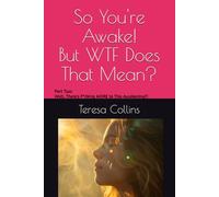 So You're Awake! But WTF Does That Mean?: Part Two: Wait, There's F*cking MORE to This Awakening?!