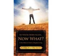 So You're Born Again...Now What? Vatel, Karen Wilson (Auteur)