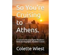 So You're Cruising to Athens.: A Cronical in the Unapoligetic Wanderers Series (An Unapolgetic Wanderer Cruises)