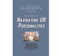So You're Going Into Surgery?: Beyond Assisting's Guide: Navigating OR Personalities