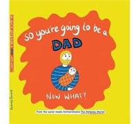 So youre going to be a Dad NOW WHAT by Bethany Dempsey Bethany Dempsey (Auteur)