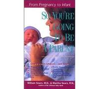 So YouRE Going to be a Parent by William Sears Martha, Sears, Martha Sears (Auteur)