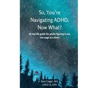 So, You're Navigating ADHD, Now What?: (A Real-life guide for adults figuring it out, one page at a time)