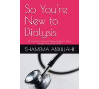 So You're New to Dialysis: A practical, Nurse-to-Nurse Guide for New Dialysis Nurses &CCHTs