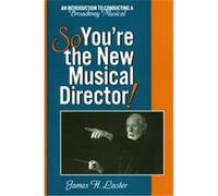 So You're the New Musical Director! James H. Laster (Auteur)