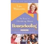 So You're Thinking about Homeschooling: Fifteen Families Show How You Can Do It! Whelchel, Lisa (Auteur)