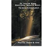 So Youve Been Baptized Whats Next The Road to Discipleship - Minister Jeremy B. Sims - Draft2Digital - Livre en Anglais Minister Jeremy B. SimsMinister Jeremy B. Sims (Auteur)