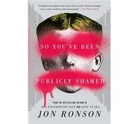 So Youve Been Publicly Shamed by Jon Ronson Jon Ronson (Auteur)