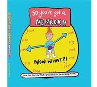 So youve got a NEWBORN NOW WHAT by Bethany Dempsey Bethany Dempsey (Auteur)
