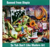 So Yuh Don't Like Modern Art by Banned from Utopia (2002-10-08)