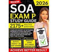 SOA Exam P Study Guide 2026: Complete Society of Actuaries Probability Exam Prep with 2,175 Practice Questions, and Step-by-Step Solutions for First-Time Success