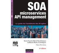 SOA , microservices et API management - 4e éd - Le guide de l'architecte des SI agiles: Le guide de l'architecte des SI agiles