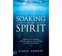 Soaking in the Spirit: Effortless Access to Hearing God's Voice, Intimacy with the Father, and Supernatural Healing