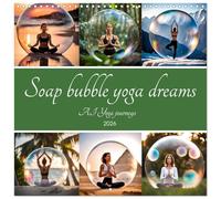 Soap bubble yoga dreams - AI Yoga journeys (Wall Calendar 2026 12 × 12 Inch) CALVENDO 12 Month Wall Calendar: AI travelling in bubbles. A year of harmony in the most beautiful places in the world.