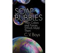 Soap Bubbles: Their Colors and Forces Which Mold Them: Their Colours and Forces Which Mould Them (Dover Science Books) by C. V. Boys (2012-06-29)