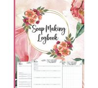 Soap Making Logbook: Beautiful Design Handmade Soap Recipe Logbook (Sized 8"x10", 148 Pages) - Easy to Keep Track of Your Soap Making Process With ... Soap Recipe Book To Write In Your Own Recipes