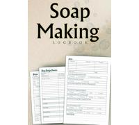 Soap Making Logbook: Complete Soap Artisan's Companion | Log Recipes, Fragrance Tests, Color Combos, Curing Times & Batch Notes