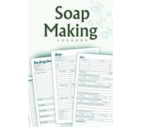 Soap Making Logbook: DIY Soap Recipe Log | Track Handmade Batches, Oils, Additives, Swirls, Scent Performance & Results