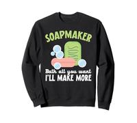 Soapmaker Bath All You Want I'll Make More Savon Fabriquer Sweatshirt