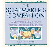Soapmaker's Companion: A Comprehensive Guide with Recipes, Techniques & Know-How: vi (Natural Body Series - The Natural Way to Enhance Your Life)