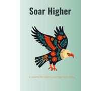 Soar Higher: A Self-Empowerment Blank Journal from the Animal Inspiration Journal Series: A beautifully designed folk-art eagle notebook for strength, motivation, and creativity.