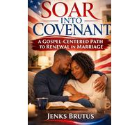 SOAR INTO COVENANT A Gospel-Centered Path to Renewal in Marriage