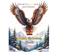 Soar into Peace, Hope, and the Spirit of Christmas Eagle Coloring Book for Adults: Inspiring line art illustrations of eagles, snowy forests, and ... and rediscover peace through coloring