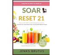 SOAR RESET 21 Return to the Health You Were Designed to Live From: An Identity-First, System-Based 21-Day Juicing & Health Alignment Program