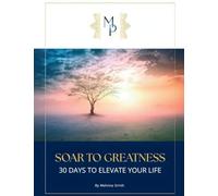 Soar to Greatness: 30 Days to Elevate Your Life