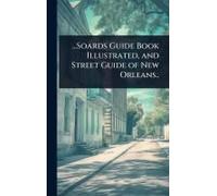 ...Soards Guide Book Illustrated, And Street Guide Of New Orleans..