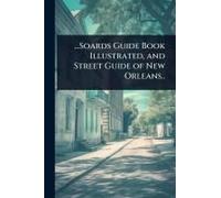 ...Soards Guide Book Illustrated, And Street Guide Of New Orleans..